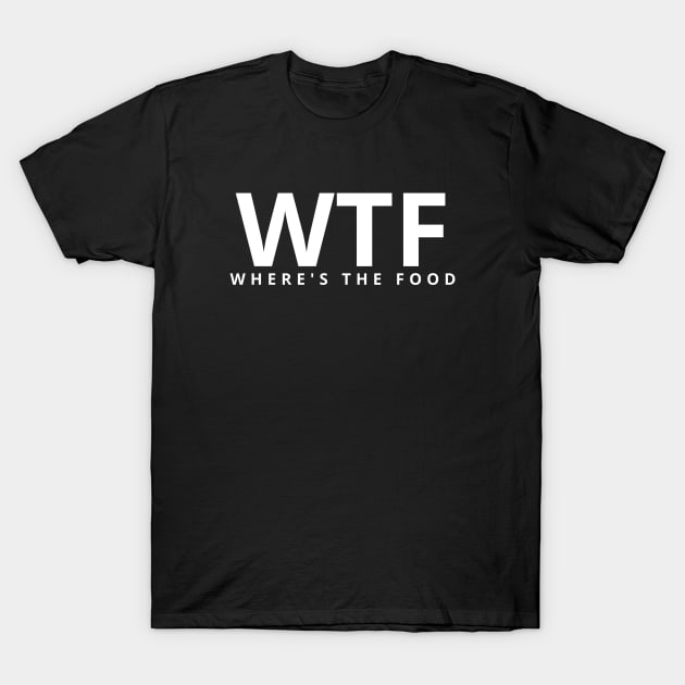 Funny Humor, WTF (Where's the food) T-Shirt by Sizukikunaiki